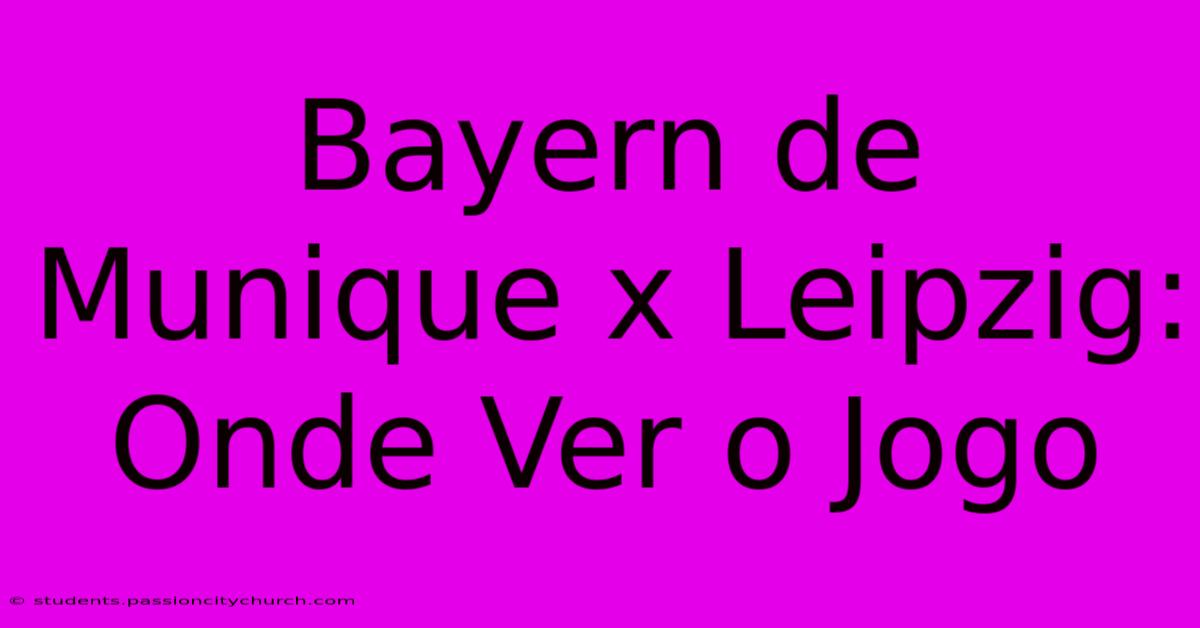 Bayern De Munique X Leipzig: Onde Ver O Jogo