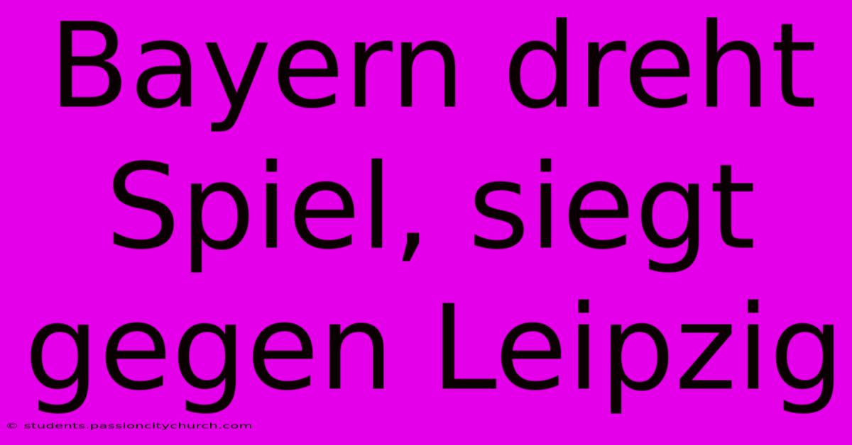 Bayern Dreht Spiel, Siegt Gegen Leipzig