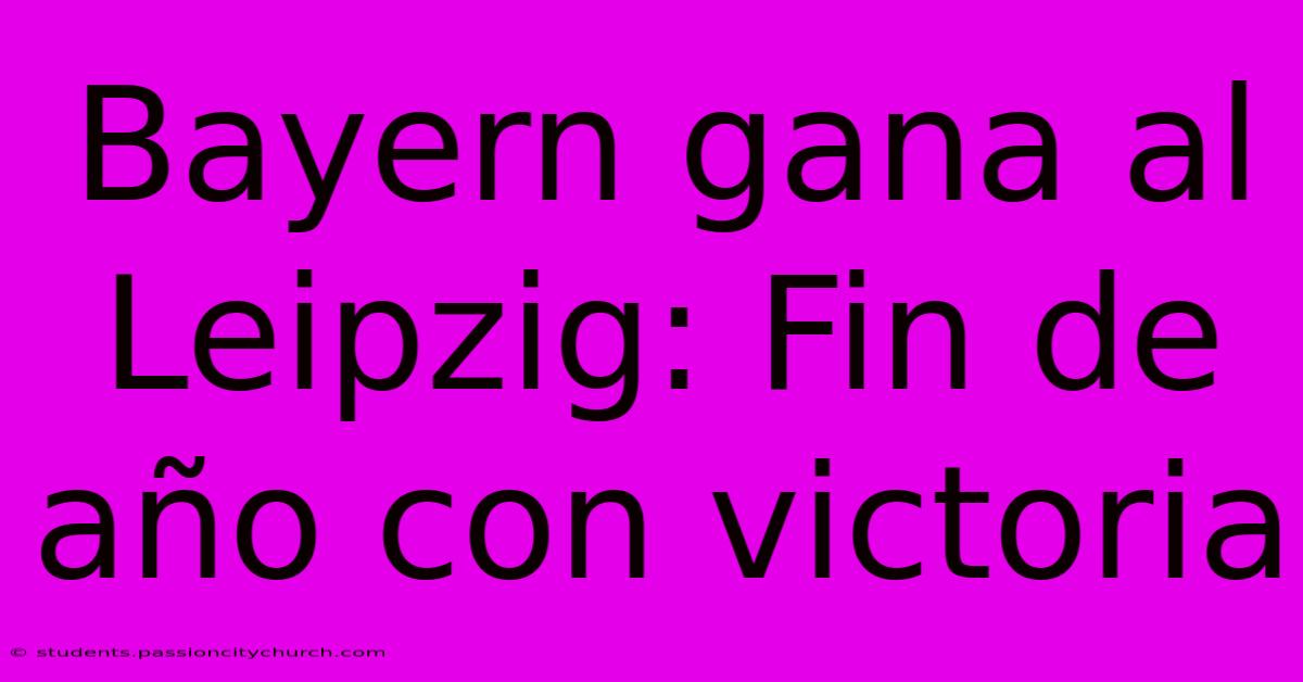 Bayern Gana Al Leipzig: Fin De Año Con Victoria