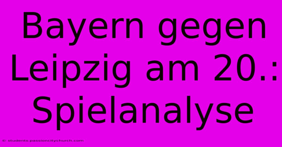 Bayern Gegen Leipzig Am 20.: Spielanalyse