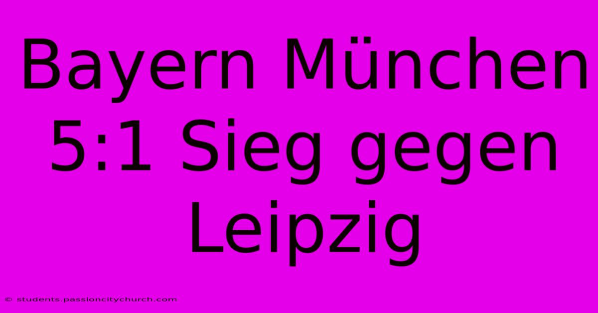 Bayern München 5:1 Sieg Gegen Leipzig