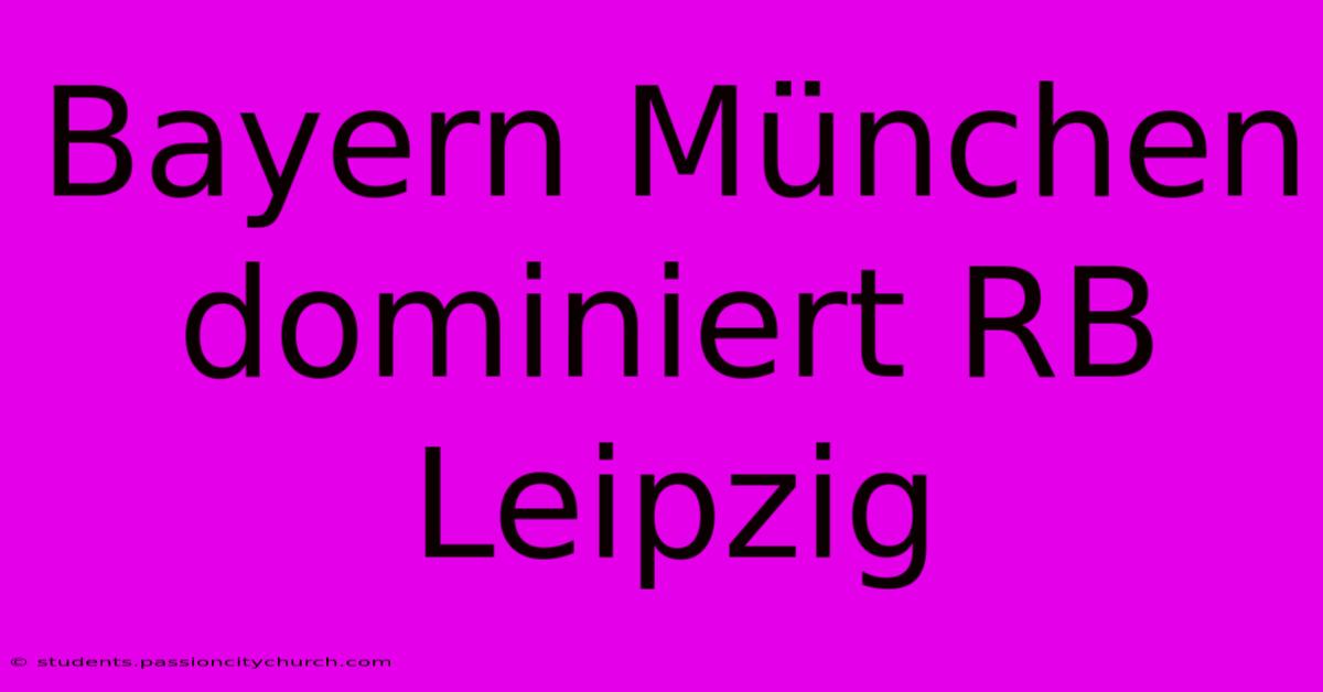 Bayern München Dominiert RB Leipzig