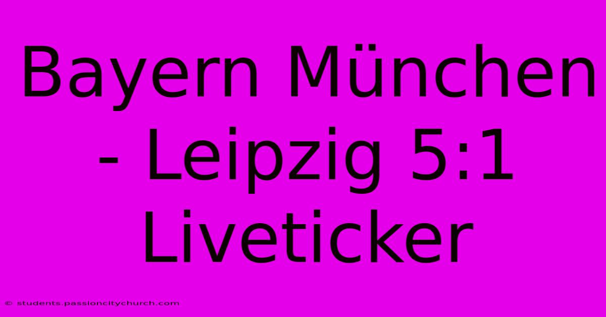 Bayern München - Leipzig 5:1 Liveticker