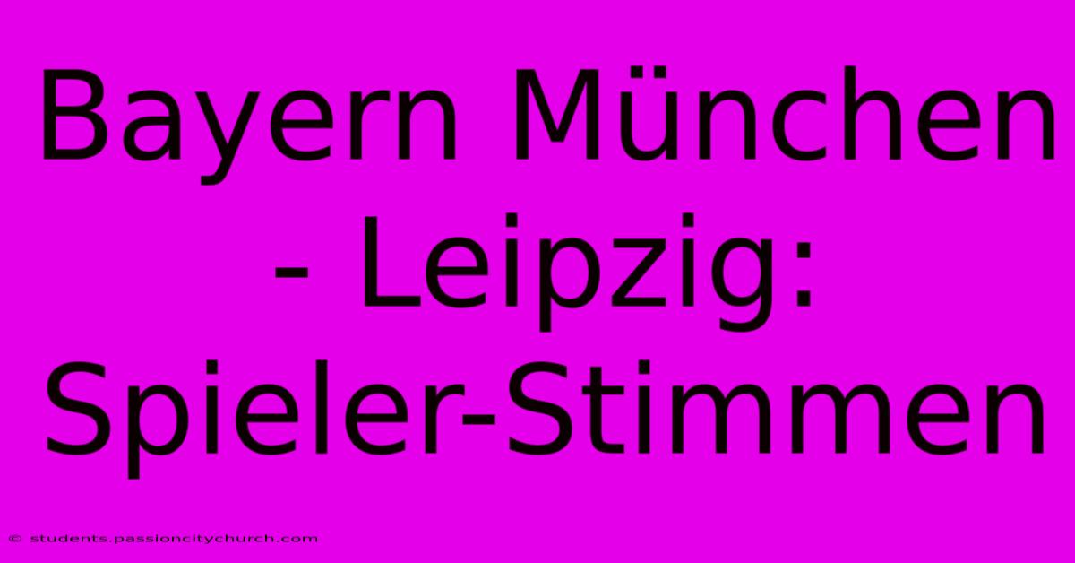 Bayern München - Leipzig: Spieler-Stimmen