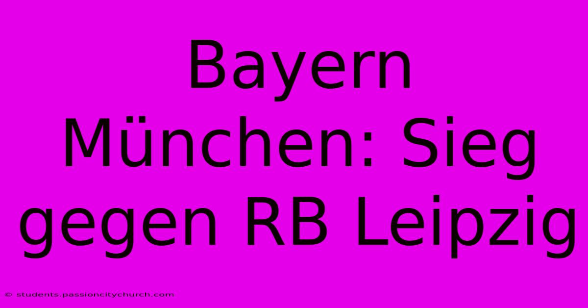 Bayern München: Sieg Gegen RB Leipzig