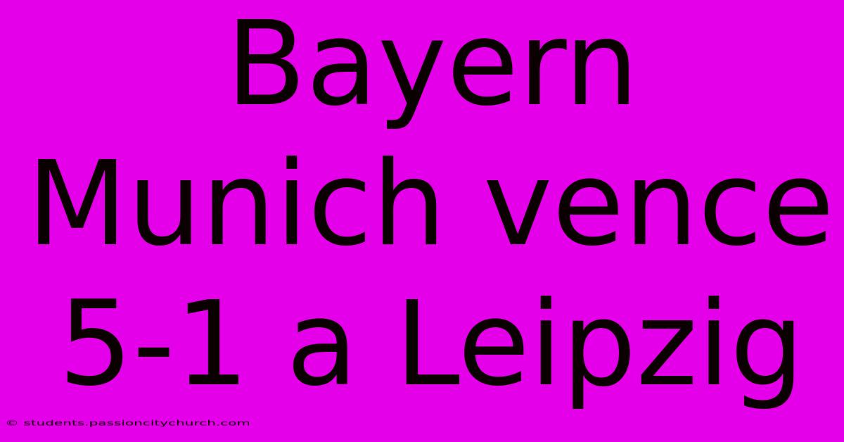 Bayern Munich Vence 5-1 A Leipzig