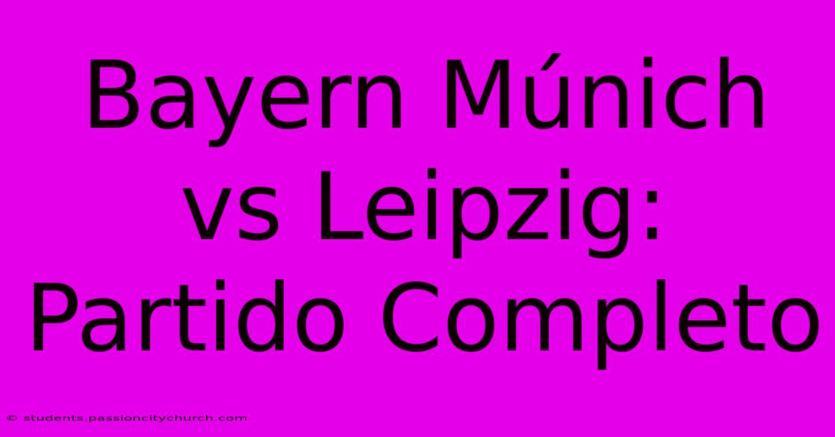 Bayern Múnich Vs Leipzig: Partido Completo