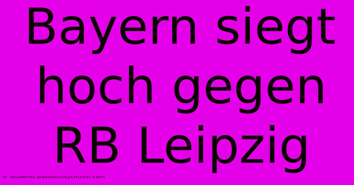 Bayern Siegt Hoch Gegen RB Leipzig