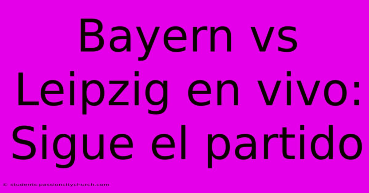 Bayern Vs Leipzig En Vivo: Sigue El Partido