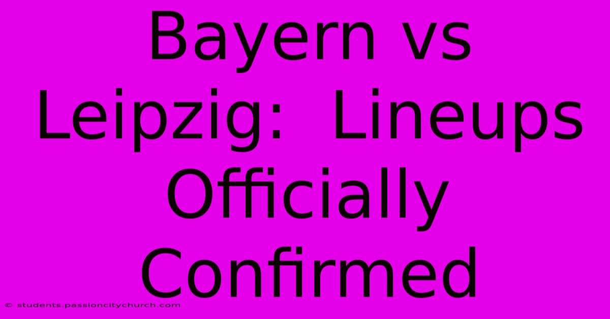 Bayern Vs Leipzig:  Lineups Officially Confirmed