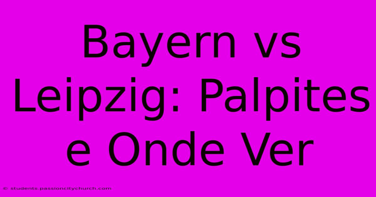 Bayern Vs Leipzig: Palpites E Onde Ver