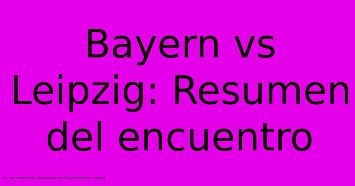 Bayern Vs Leipzig: Resumen Del Encuentro