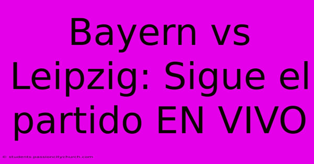 Bayern Vs Leipzig: Sigue El Partido EN VIVO