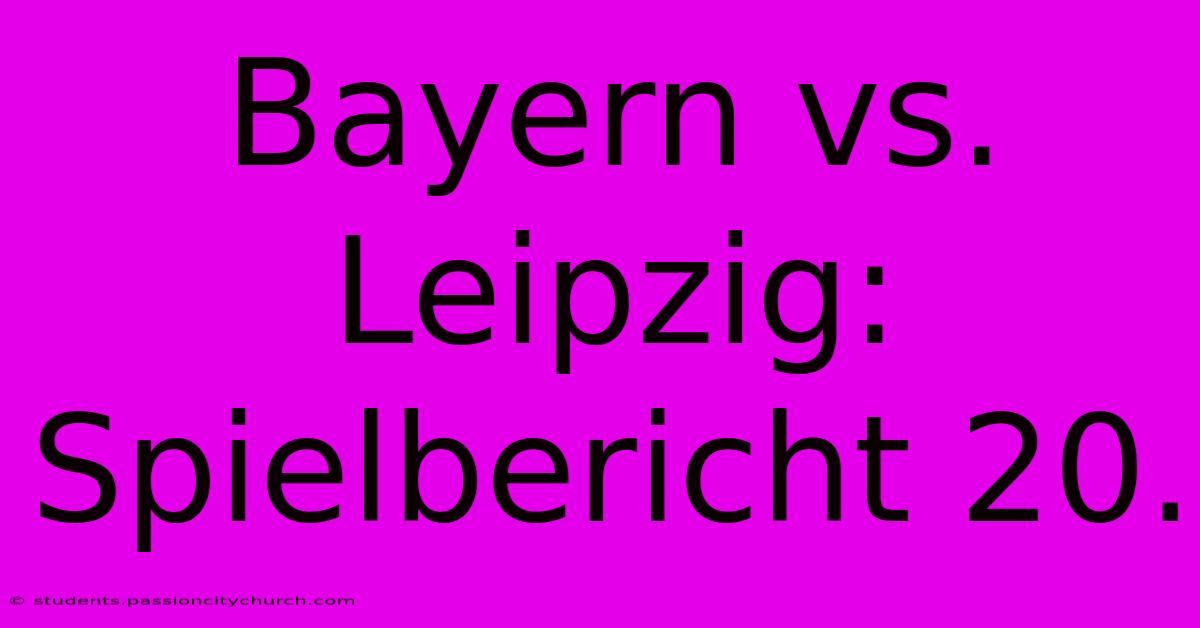 Bayern Vs. Leipzig: Spielbericht 20.