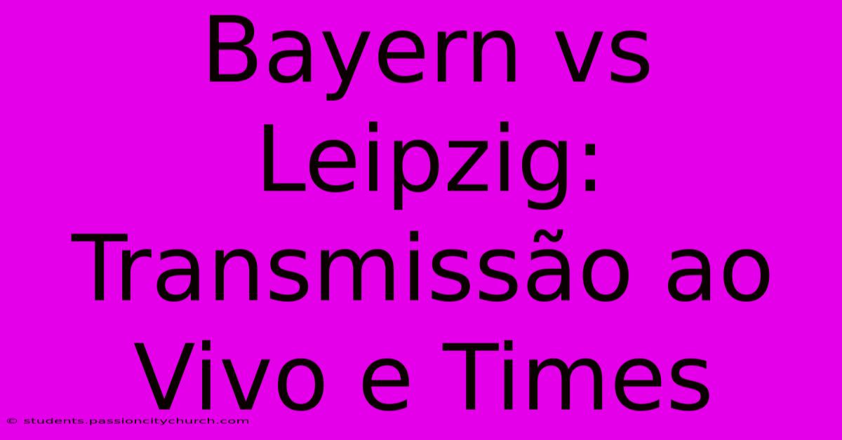 Bayern Vs Leipzig: Transmissão Ao Vivo E Times