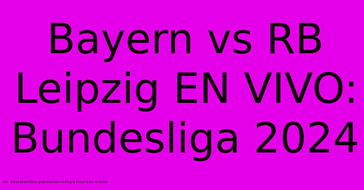 Bayern Vs RB Leipzig EN VIVO: Bundesliga 2024