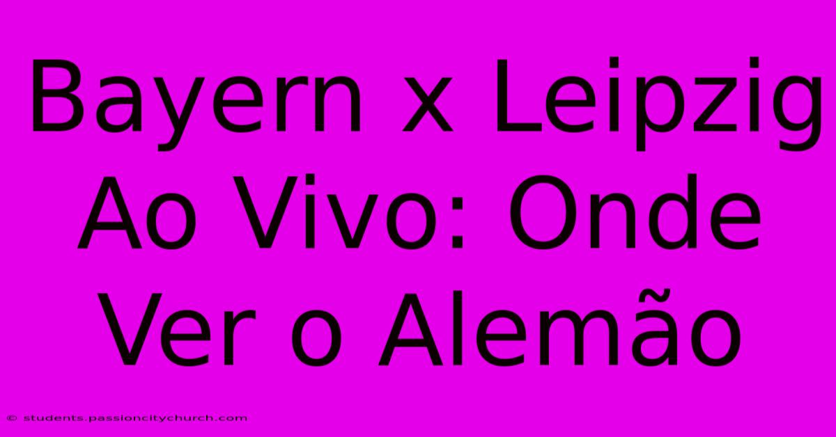 Bayern X Leipzig Ao Vivo: Onde Ver O Alemão