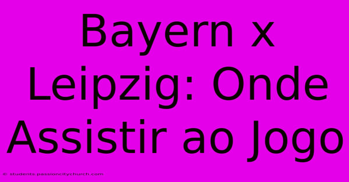 Bayern X Leipzig: Onde Assistir Ao Jogo