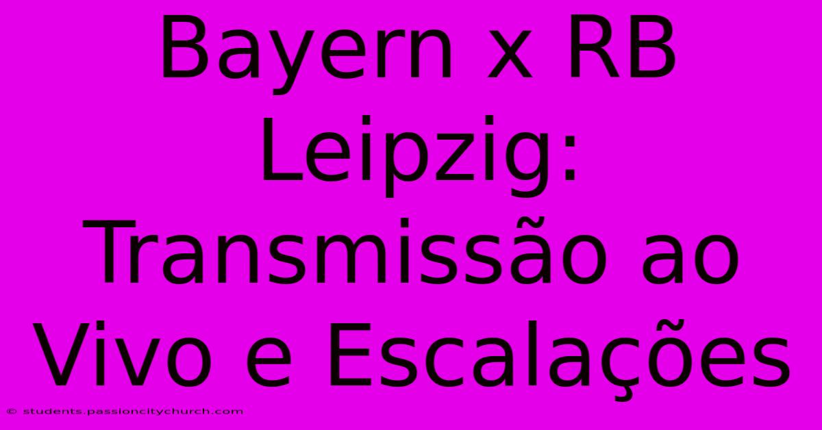 Bayern X RB Leipzig: Transmissão Ao Vivo E Escalações