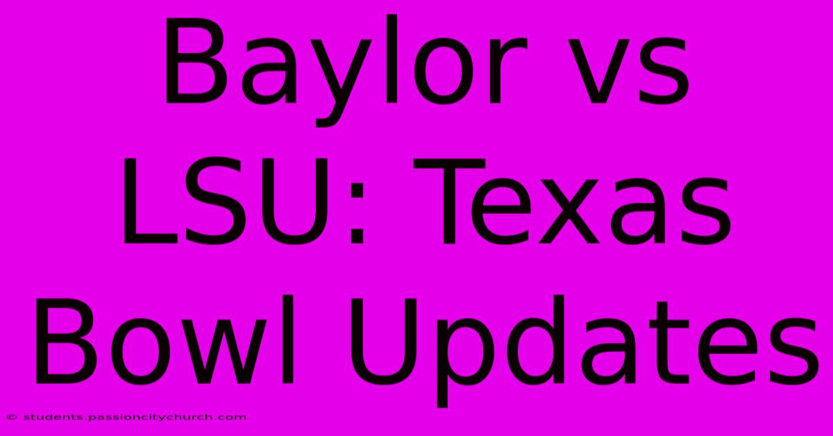 Baylor Vs LSU: Texas Bowl Updates