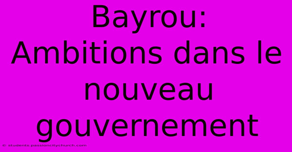 Bayrou:  Ambitions Dans Le Nouveau Gouvernement