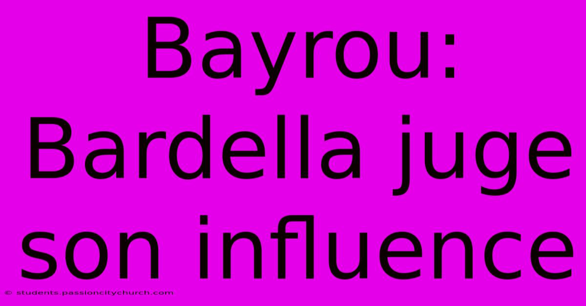 Bayrou: Bardella Juge Son Influence