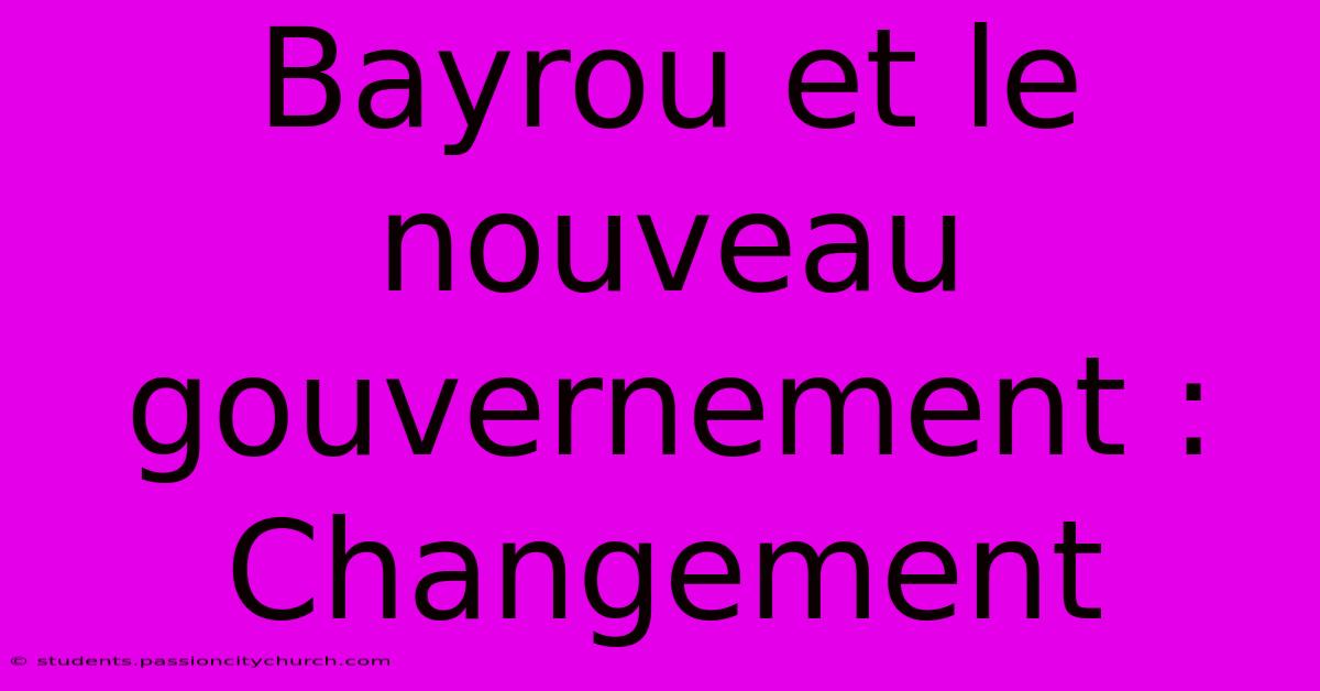 Bayrou Et Le Nouveau Gouvernement :  Changement