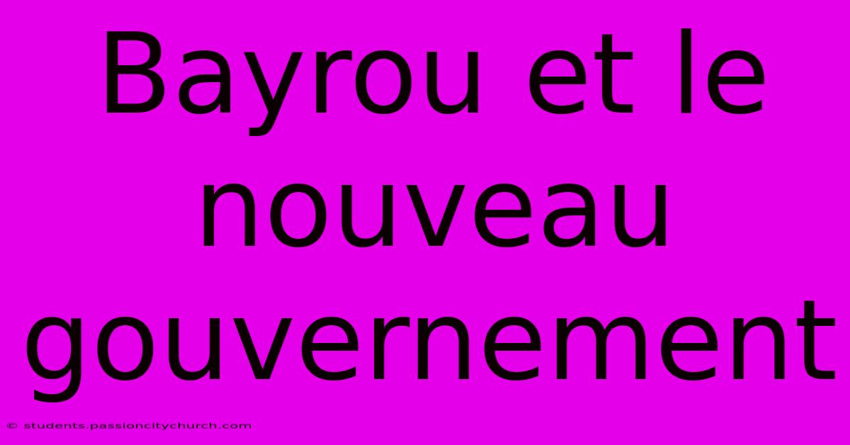 Bayrou Et Le Nouveau Gouvernement