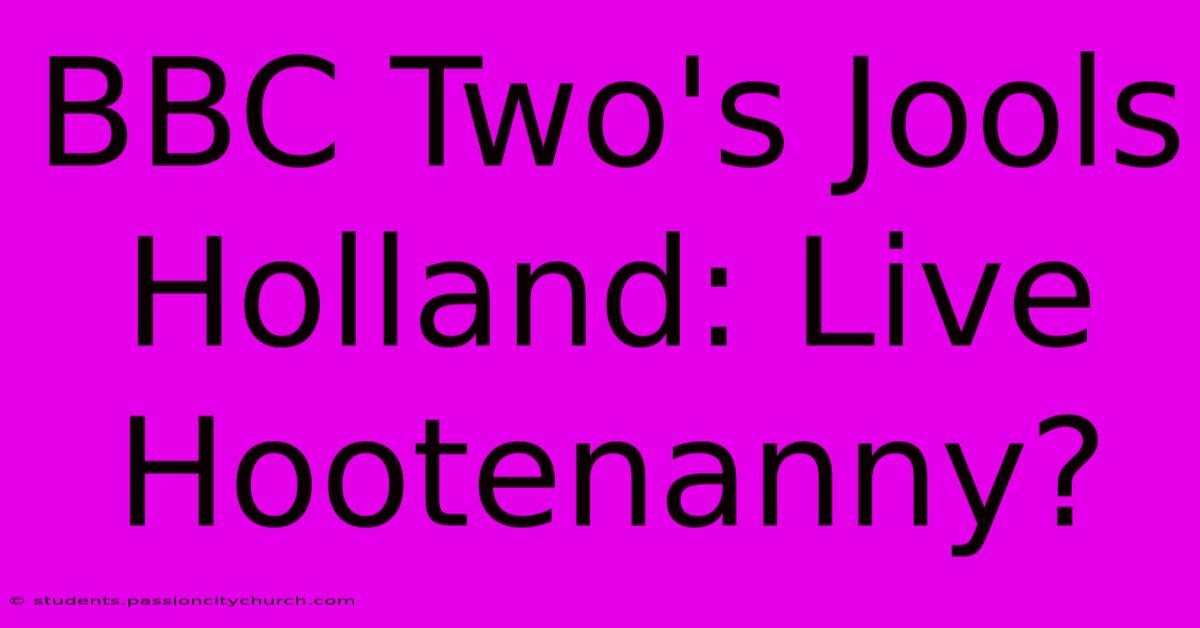 BBC Two's Jools Holland: Live Hootenanny?