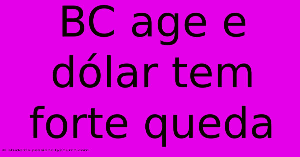 BC Age E Dólar Tem Forte Queda