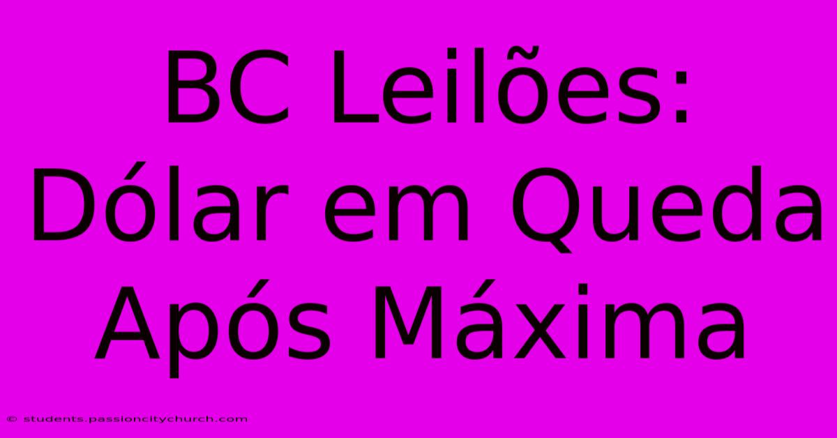 BC Leilões: Dólar Em Queda Após Máxima