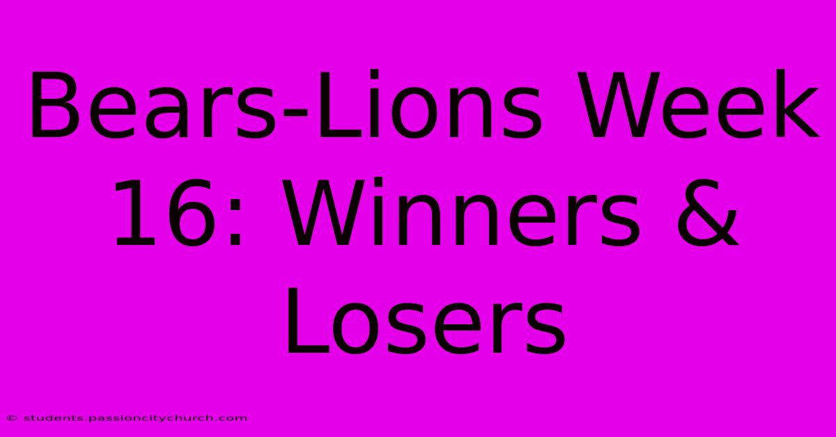 Bears-Lions Week 16: Winners & Losers