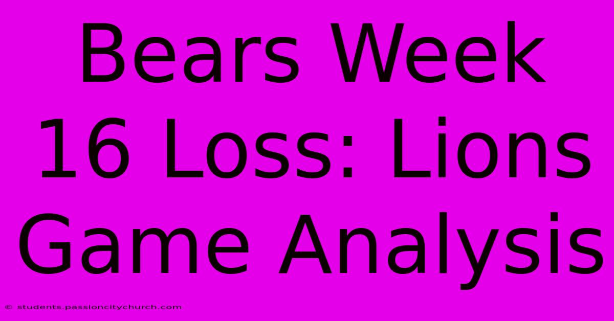 Bears Week 16 Loss: Lions Game Analysis