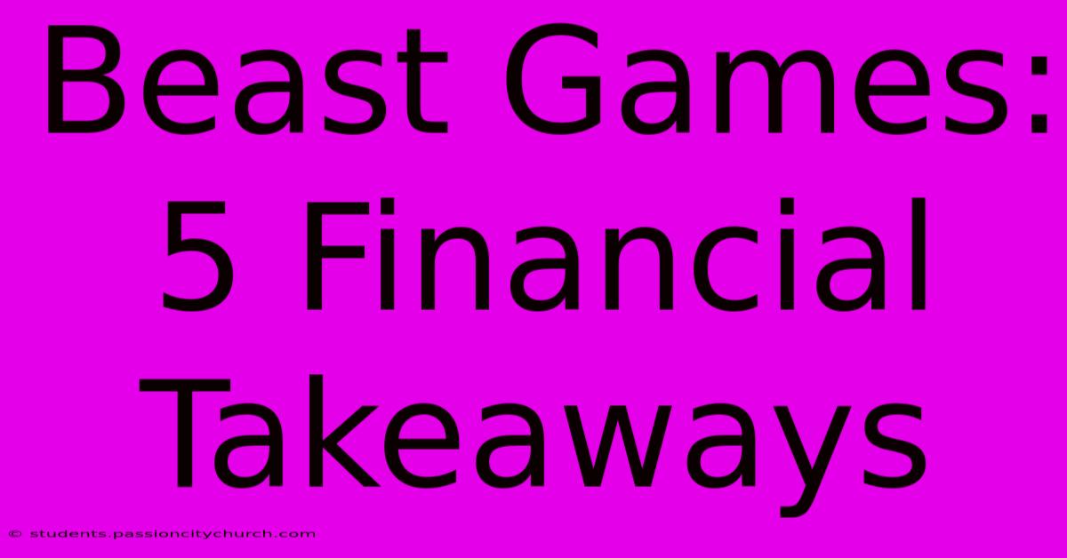 Beast Games: 5 Financial Takeaways