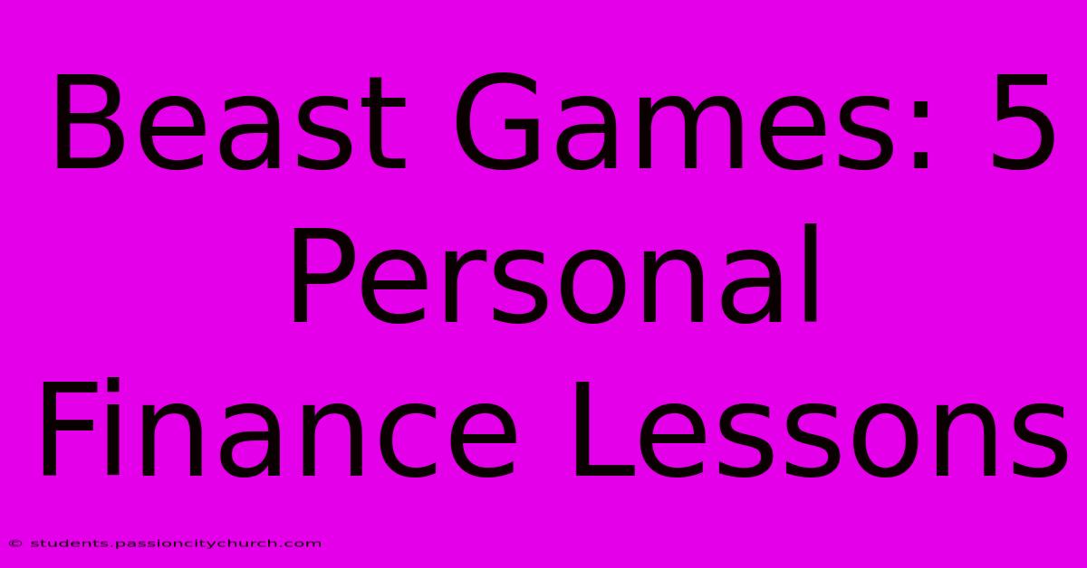 Beast Games: 5 Personal Finance Lessons