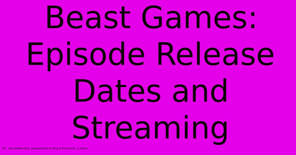 Beast Games: Episode Release Dates And Streaming