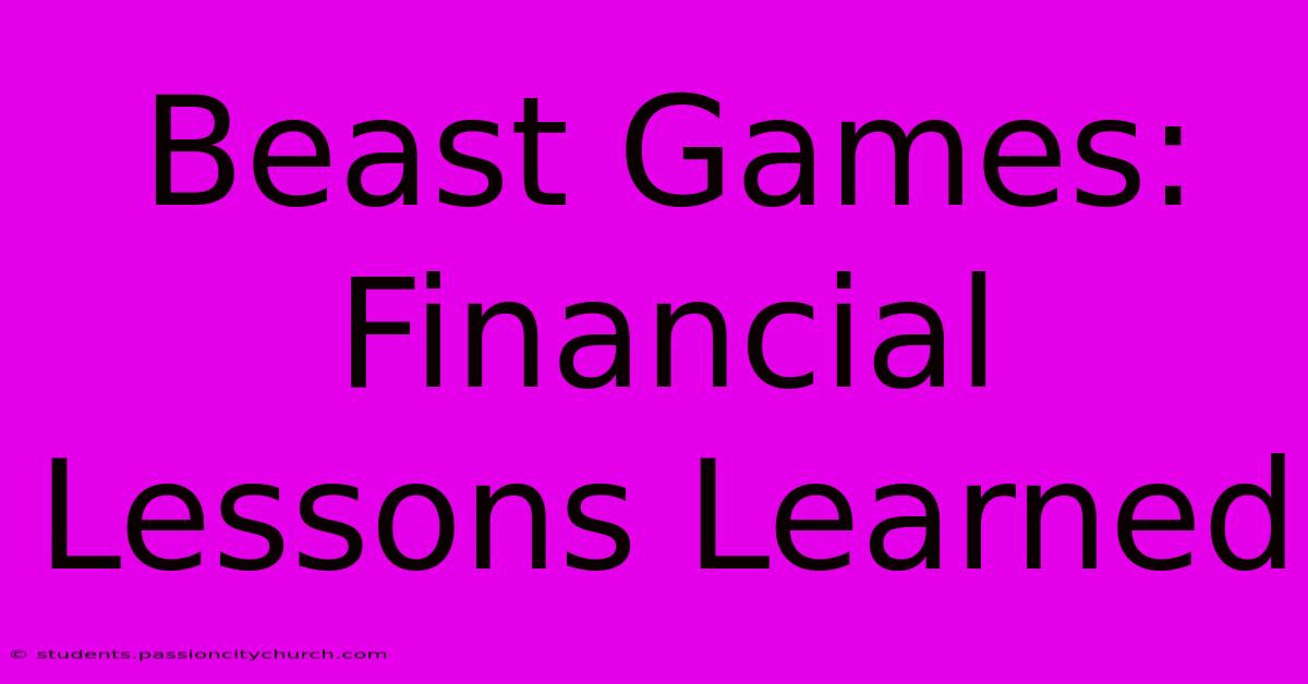 Beast Games:  Financial Lessons Learned