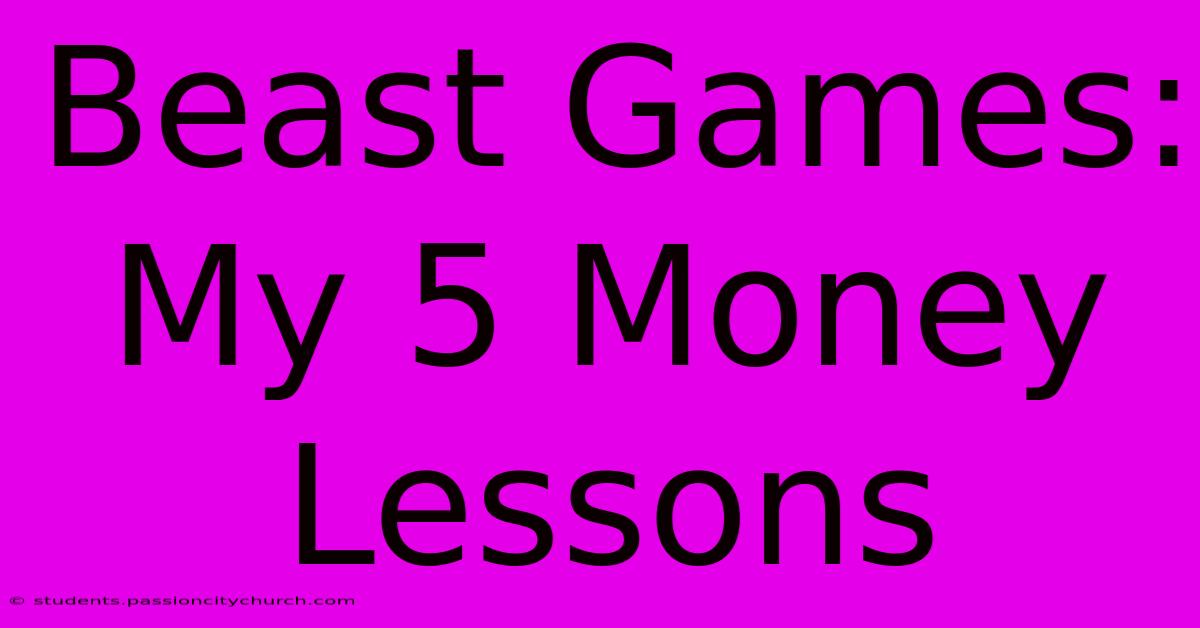 Beast Games: My 5 Money Lessons