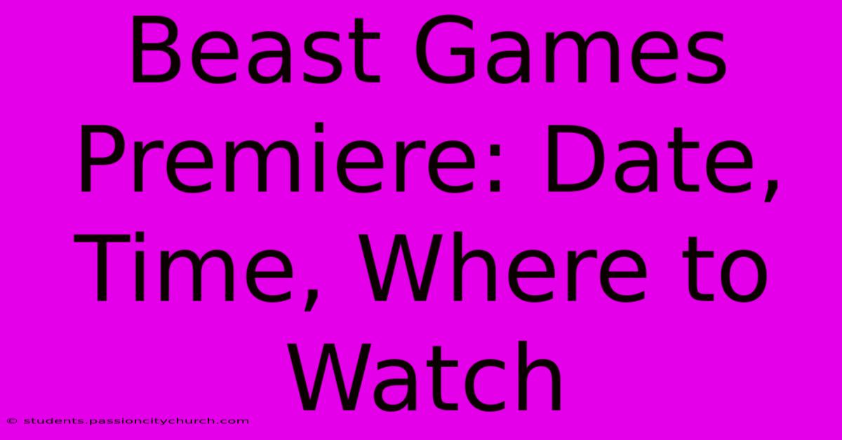 Beast Games Premiere: Date, Time, Where To Watch