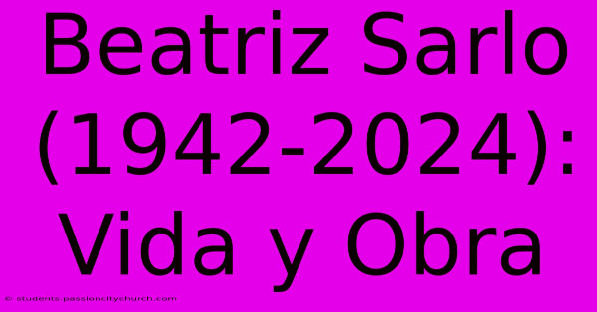 Beatriz Sarlo (1942-2024): Vida Y Obra