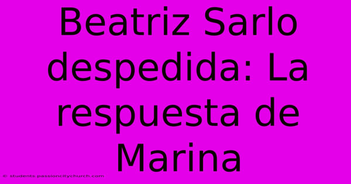 Beatriz Sarlo Despedida: La Respuesta De Marina