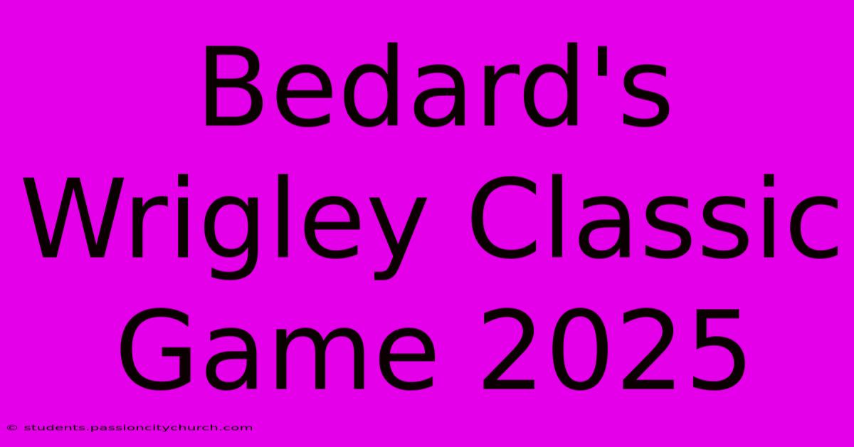 Bedard's Wrigley Classic Game 2025