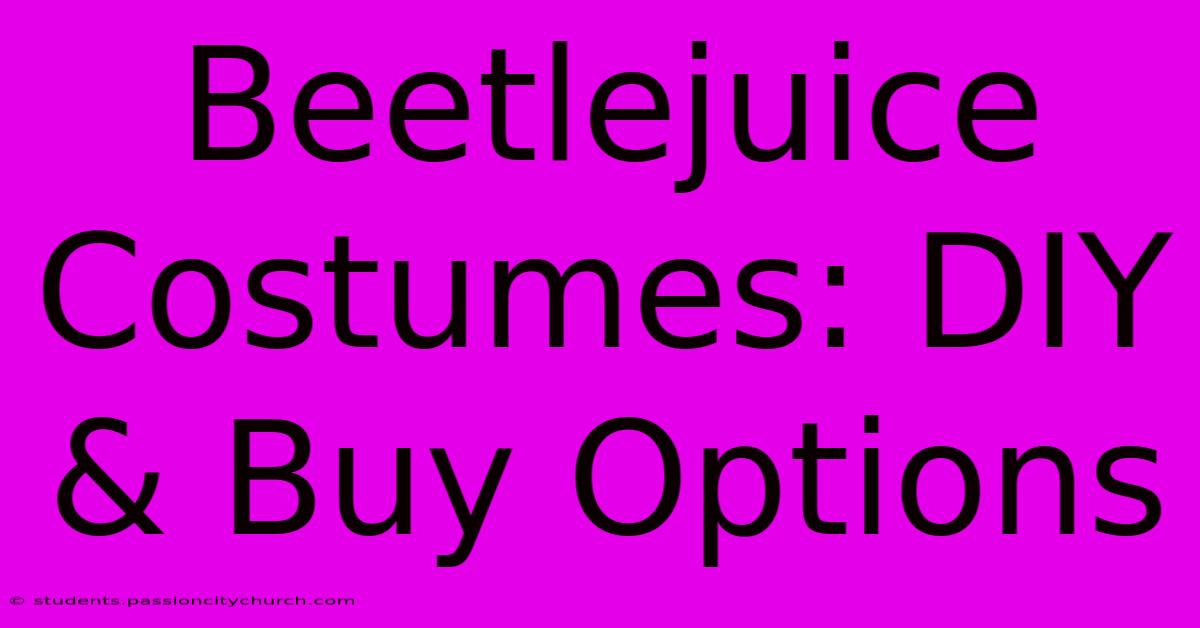 Beetlejuice Costumes: DIY & Buy Options