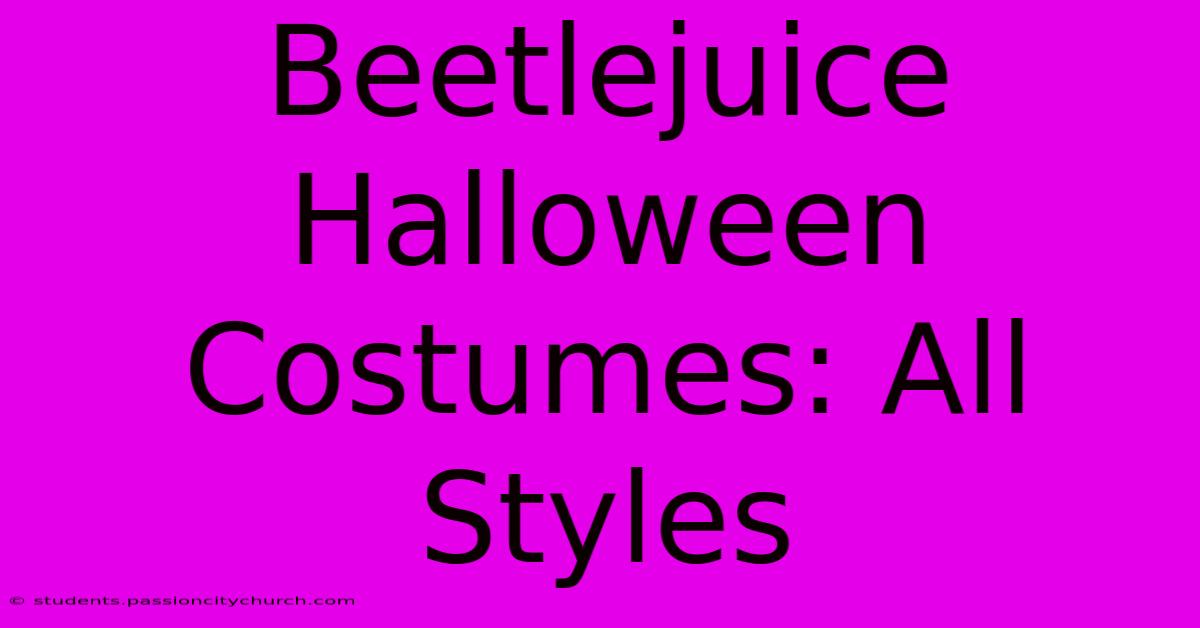 Beetlejuice Halloween Costumes: All Styles