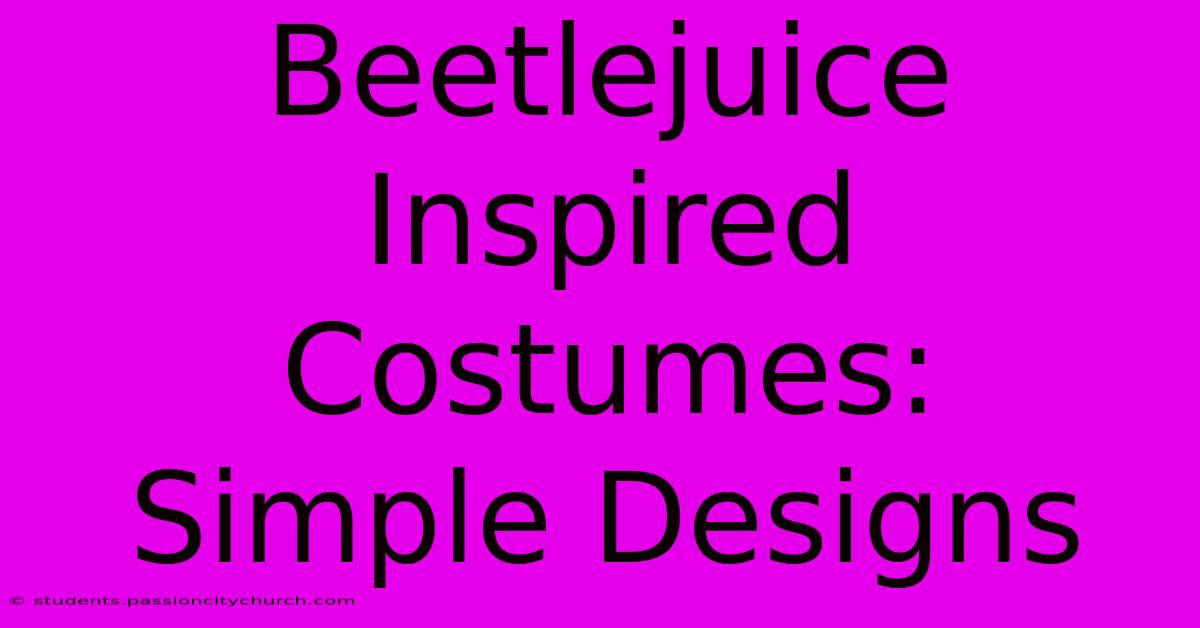 Beetlejuice Inspired Costumes:  Simple Designs