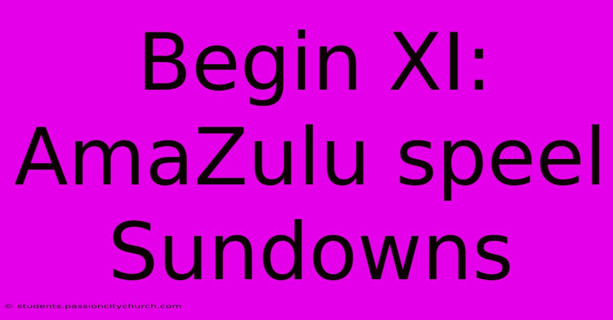 Begin XI: AmaZulu Speel Sundowns