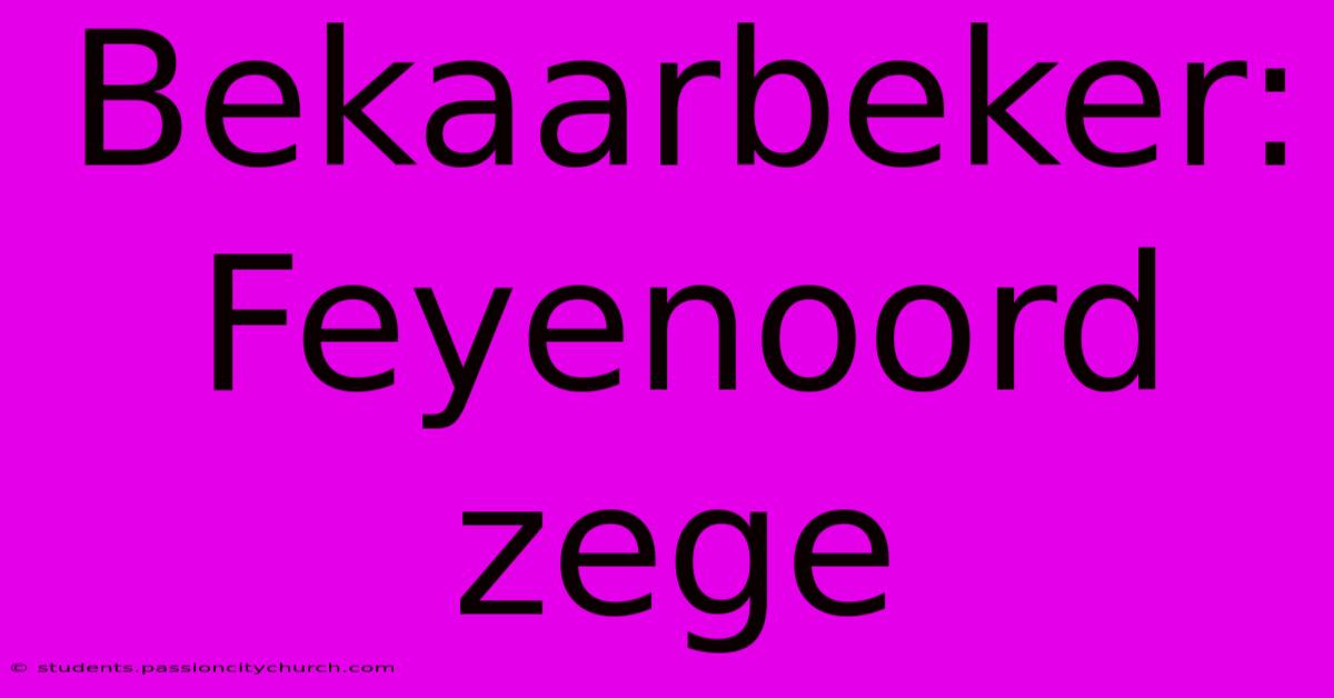 Bekaarbeker: Feyenoord Zege