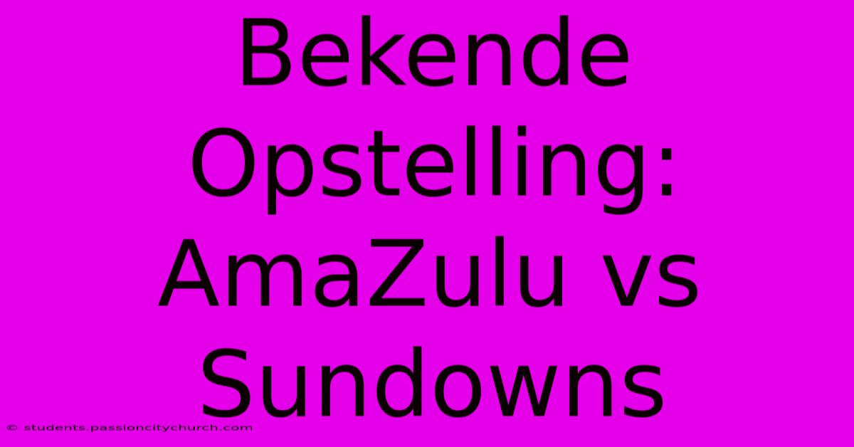 Bekende Opstelling: AmaZulu Vs Sundowns