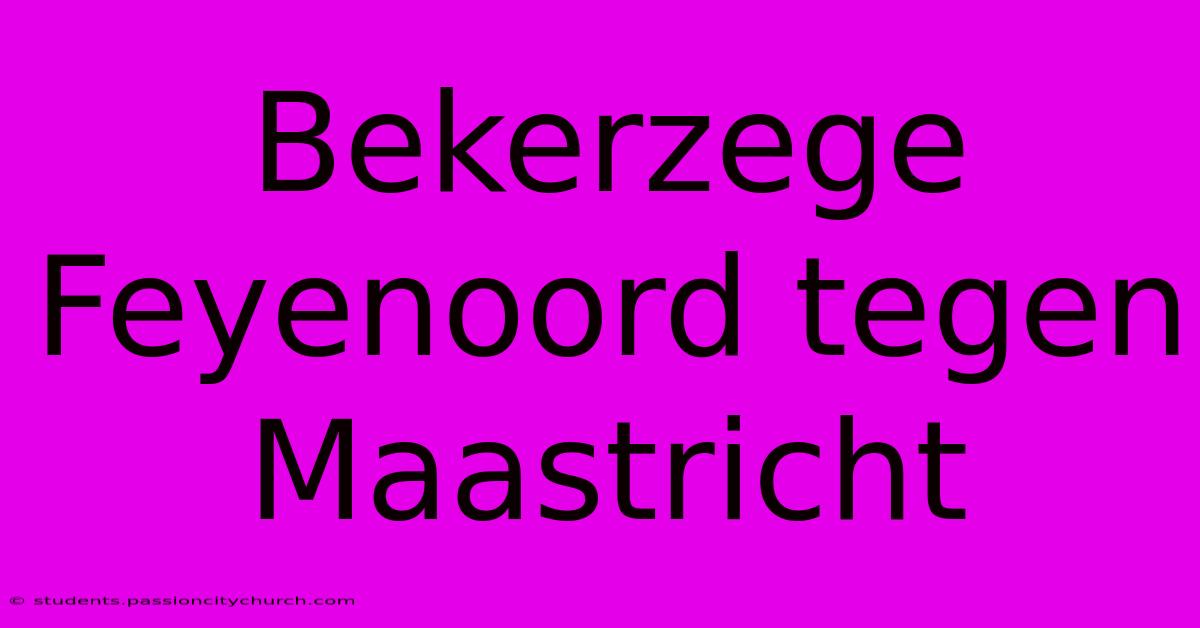 Bekerzege Feyenoord Tegen Maastricht