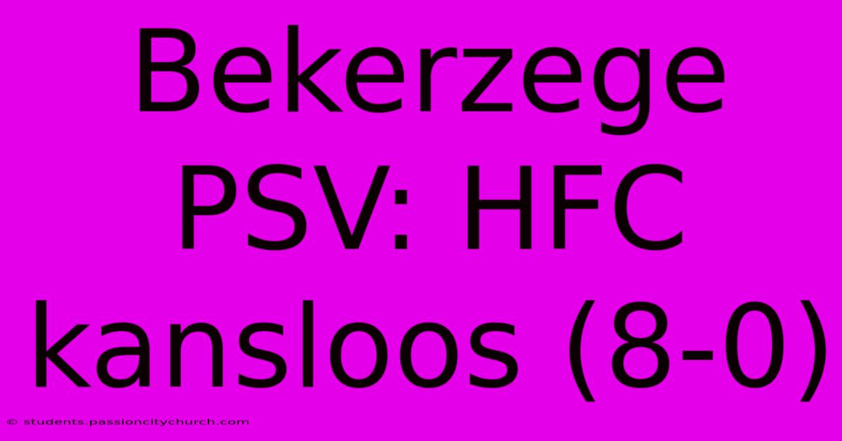 Bekerzege PSV: HFC Kansloos (8-0)